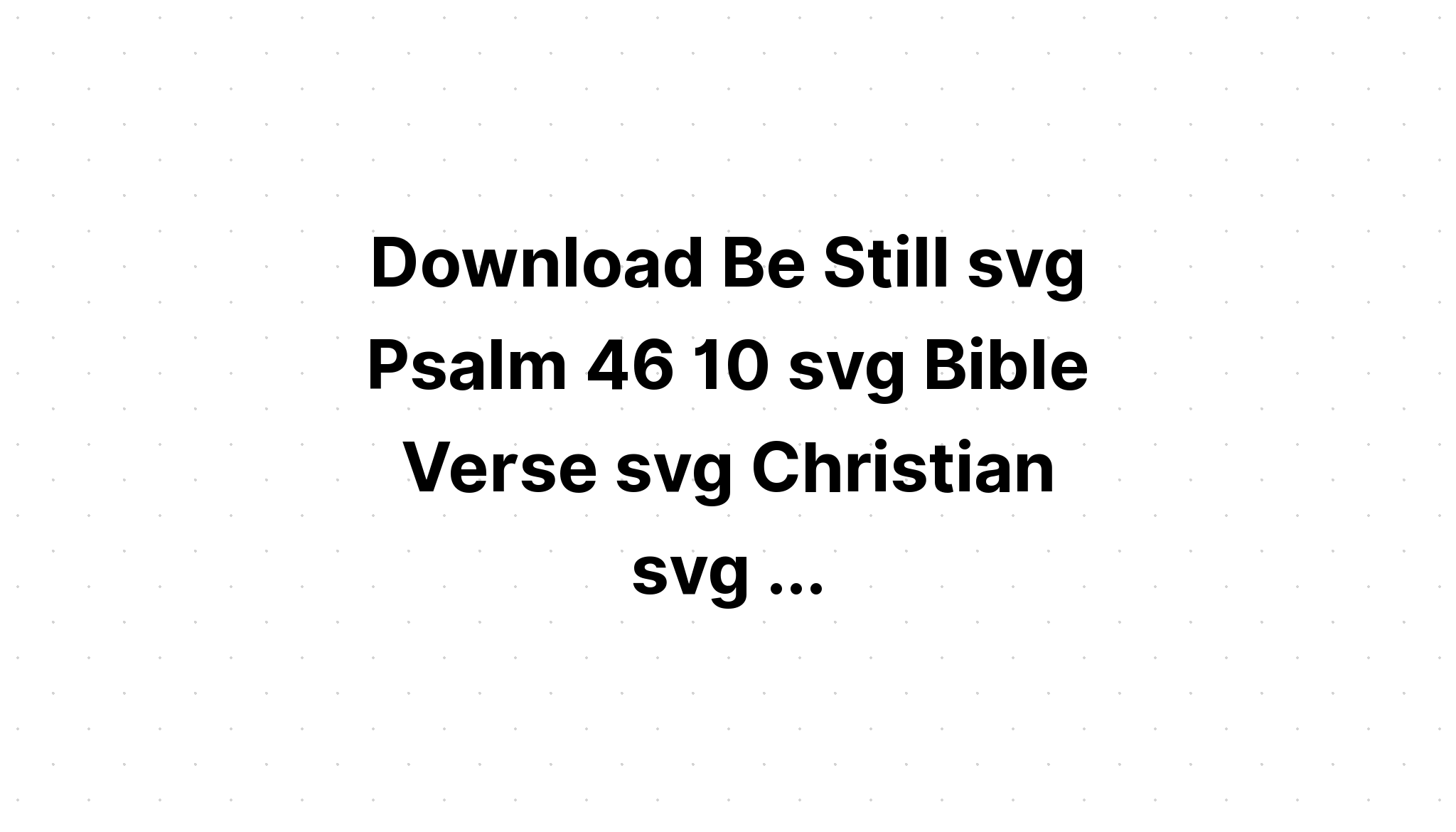 Download Be Still And Know Christian Svg SVG File